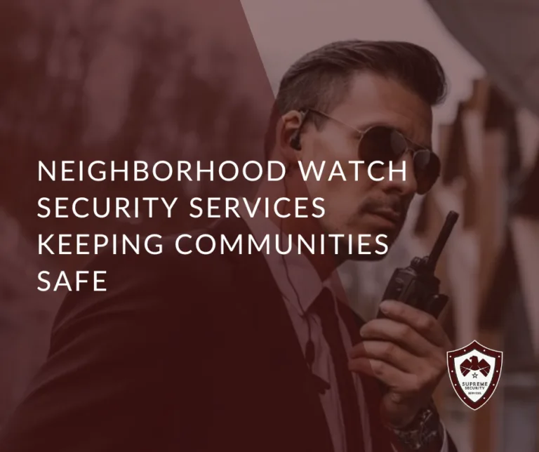 Neighborhood Watch Security Services: Keeping Communities Safe