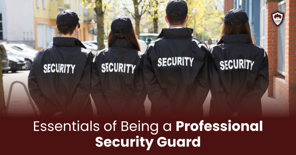 Essentials of Being a Professional Security Guard: A Comprehensive Guide